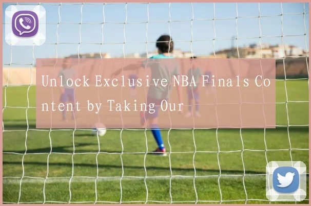 Unlock Exclusive NBA Finals Content by Taking Our